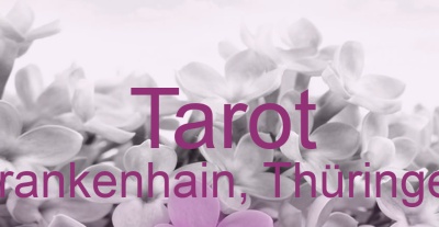 Tarot Frankenhain, Thüringen | Top-Experten für Kartenlegen, Wahrsagen, Hellsehen, Zukunftsdeutung.